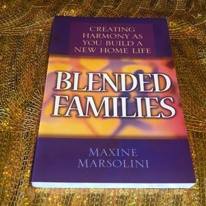 Blended Families- Creating Harmony AsYou Build A New Home Life: Maxine Marsolini